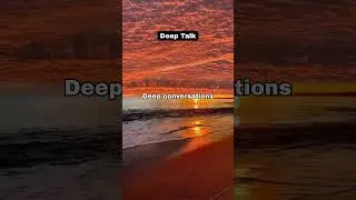 Why You Should Have Deep Conversations