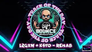 L2GXN & K4YO - Rehab - Dazzy B's Track Of The Day #ukbounce #donk #bounce #dance #vocal #dj #gbx