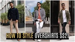 How To STYLE Overshirts | Spring Outfits 2021 | Outfit Ideas