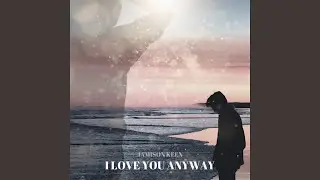 I Love You Anyway