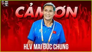 TẠM BIỆT VÀ CẢM ƠN HLV MAI ĐỨC CHUNG | “BỐ GIÀ” VĨ ĐẠI CỦA BÓNG ĐÁ NỮ VIỆT NAM!