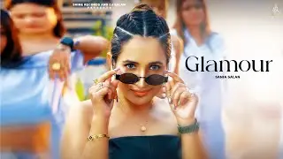 GLAMOUR - Sania Salan | New Punjabi Song 2025