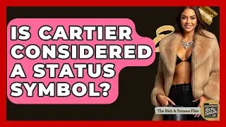 Is Cartier Considered A Status Symbol? - The Rich And Famous Files