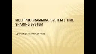 Multiprogramming Systems | Time Sharing System | Operating System Concepts