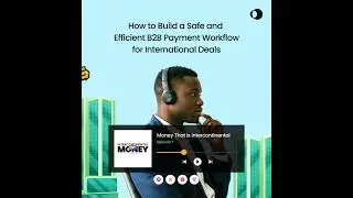 Episode 7 - How to Build a Safe and Efficient B2B Payment Workflow for International Deals