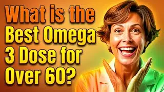 What is the BEST Omega 3 Dose for People OVER 60?