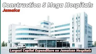 Construction 5 Mega Hospitals Jamaica