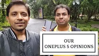 OnePlus 5 Opinions & Thoughts - Not a Review (Ft. GeekyRanjit)