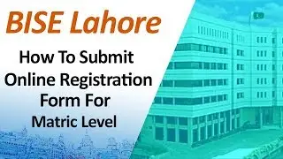 How to Submit BISE Lahore Board Matric Online Admission Form 2019