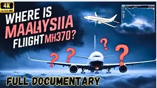 The Mystery of Malaysia Airlines Flight MH370 | Full Story of the Missing Plane