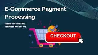 Your Complete Guide To Ecommerce Payment Processing