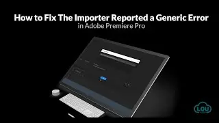 How to Fix The Importer Reported a Generic Error in Adobe Premiere Pro