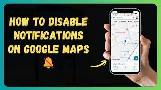 How to Disable Notifications on Google Maps 🔕 [New 2026 Update]