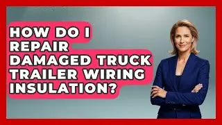 How Do I Repair Damaged Truck Trailer Wiring Insulation? - Big Truck Lovers