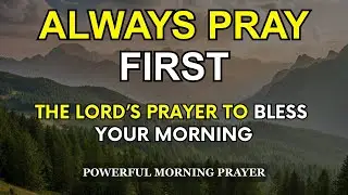 The Lord&rsquo;s Prayer for Today | A Strong Daily Prayer to Start Your Morning Right