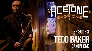 The AceTone Sessions - Episode 3: Tedd Baker, saxophone