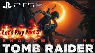 Shadow of the Tomb Raider PS5 PRO Let's Play Part 3