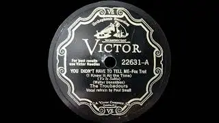 1931 Nat Shilkret (as 'The Troubadours') - You Didn't Have To Tell Me (Paul Small, vocal)