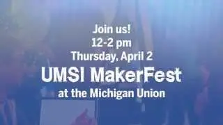 Join us for the UMSI MakerFest