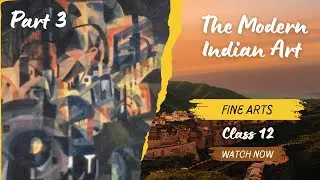 The Modern Indian Art 🔥 | Class 12 Fine Arts Chapter 7 (Part 3)