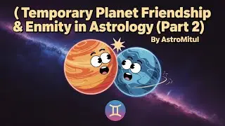 Planet Friendship & Enmity in Astrology (Part 2) | Temporary Friendship Explained