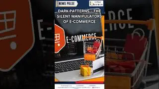 Dark Patterns &ndash; The Silent Manipulators of E-Commerce UPSC GURUS NEWS PLUS | 23 July 2025
