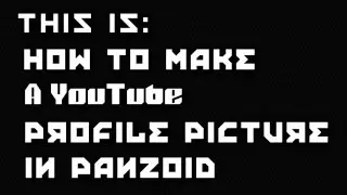 PANZOID : MAKING A YOUTUBE PROFILE PICTURE TUTORIAL