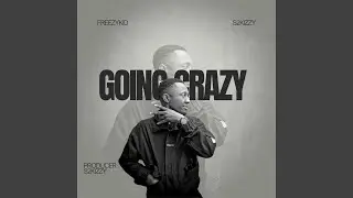 Goin Crazy (feat. S2kizzy)