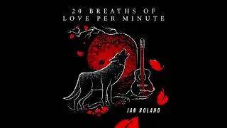 '20 Breaths Of Love Per Minute' - Ian Roland