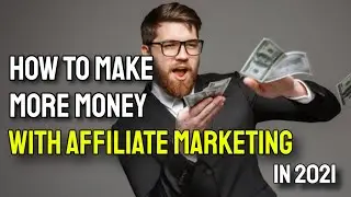 How To Make More Money With Affiliate Marketing 2021 (9 Tips!)