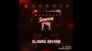 Semicenk -Kalpsiz (Slowed+Reverb)