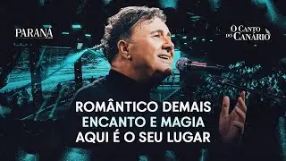 Rom&acirc;ntico de Mais / Encanto e Magia / Aqui &eacute; o Seu Lugar - Paran&aacute; | O Canto do Can&aacute;rio.