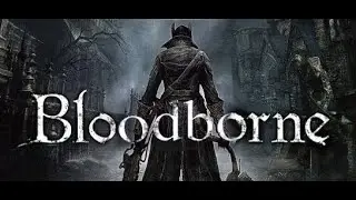 Bloodborne&trade; - LAST BOSS - KOS
