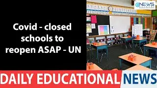 Covid - closed schools to reopen ASAP - UN | Education News