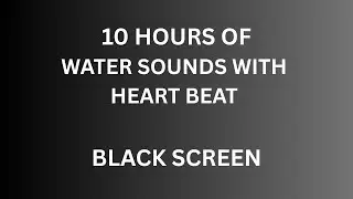10 Hours of Running Stream Water and Calm Heart Beat 🌊 💓| Black Screen for Sleep, Focus & Relaxation