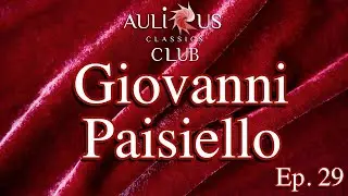 Aulicus Classics Club - Giovanni Paisiello - Ep. 29