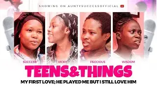 TEENS AND THINGS EP 4 - MY FIRST LOVE PLAYED ME BUT I STILL MISS HIM
