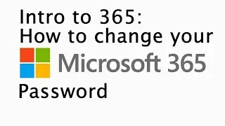 Intro to 365: How to change your 365 Password