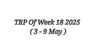 TRP Of Week 18 2025 ( 3 - 9 May )