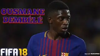 OUSMANE DEMB&Eacute;L&Eacute;  Goals, Skills, Assists - BARCELONA - FIFA18