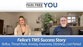 Felice's TMS Success Story - Reflux, Throat Pain, Anxiety, Panic, Insomnia, and more