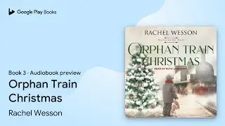 Orphan Train Christmas Book 3 by Rachel Wesson &middot; Audiobook preview