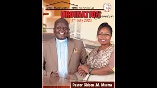 The Ordination Service for Pastor Gideon .M. Muema.
