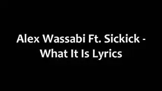 Alex Wassabi - What It Is (Lyrics) ft.Sickick