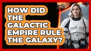 How Did The Galactic Empire Rule The Galaxy?