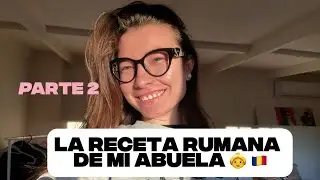 Parte 2 La receta rumana de mi abuela 🇷🇴👵 