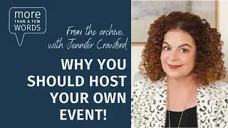 Don't Wait to Be Invited | Host Your Own Event | Jennifer Crawford | #marketingpodcast