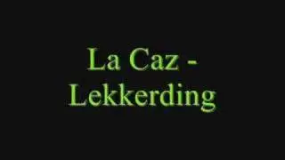 La Caz - Lekkerding