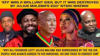 EFF WAS DESTROYED BY JULIUS MALEMA'S EGO😳EFF WAS A BRILLIANT IDEA |NTSIKI MAZWAI