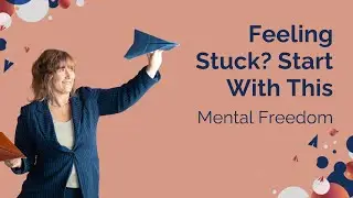 Feeling Stuck: Simple Ways to Start Applying Mental Freedom&reg; Today